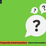 Most Frequently Asked Questions About Renewable Energy