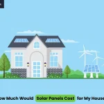 How Much Would Solar Panels Cost for My House?