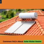Common FAQ's About Solar Water Heater